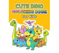 CUTE DINO COLORING BOOK For Kids: Ages 2-4, 3-5, 4-8, 8-12 | 100 Bold and Easy Illustrations, Perfect Party Favor Gift | Fun, Relaxing, Stress Relief for Boys, Girls, Teens and Adults