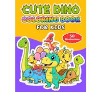 Cute Dino Coloring Book For Kids: Ages 2-4, 3-5, 4-8, 8-12 | 50 Large, Bold and Easy Dinosaur | Fun, Relaxing, Stress Relief for Children, Teens and Adults
