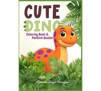 Cute Dino: Dinosaur Coloring Book with Positive Quotes for Kids: 84 Pages of Adorable Dinosaurs with Motivational Messages for Children Ages 4-8