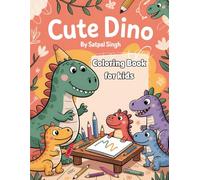 Cute Dino: Funny and Adorable Dinosaur Coloring Book for Kids: A Fun Activity Book with Silly Cartoon Dinosaurs for Boys and Girls Ages 3-8 | Perfect ... Fine Motor Skills, and Hours of Roaring Fun!