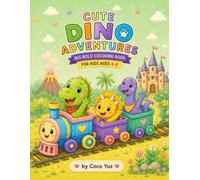 Cute Dinosaur Adventures: Big Bold & Easy Coloring Book for Kids Ages 4-8 with Cute T-Rex, Baby Dinosaurs, Prehistoric Friends, and Fun Adventures (Cute Animal Adventures Coloring Book Series)