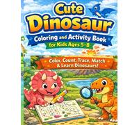 Cute Dinosaur Coloring and Activity Book for Kids Ages 5-8: Color, Count, Trace, Match and Learn Dinosaurs (Cute Dinosaur Coloring Book Series)
