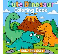 Cute Dinosaur Coloring Book: 30+ Bold & Easy Dinosaur Designs For Kids, Adults And Teens