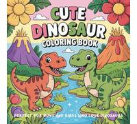 Cute Dinosaur Coloring Book: 50 Unique One-Sided Pages to Prevent Color Bleed | Perfect for Boys and Girls Who Love Dinosaurs