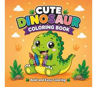 Cute Dinosaur Coloring Book: Bold & Easy Dinosaur Adventures for Kids Ages 4-8 | Fun, Simple and Adorable Coloring Pages Featuring Reading, Trains, Treasure Hunts, Lemonade Stands and More
