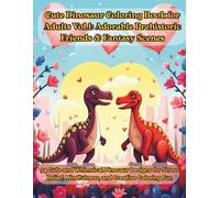Cute Dinosaur Coloring Book for Adults Vol.1: Adorable Prehistoric Friends & Fantasy Scenes: 54 Cute and Whimsical Dinosaur Designs for Stress Relief, ... Friends for Relaxation & Creative Fun)