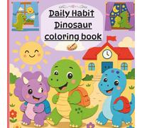 Cute Dinosaur Coloring Book for Kids Ages 2-6: Fun & Easy Dino Coloring Pages That Teach Daily Good Habits, Manners & Routines | Toddler Activity Book for Boys & Girls