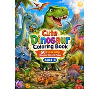 Cute Dinosaur Coloring Book for Kids Ages 4-8: 50 Fun & Easy Dinosaur Coloring Pages Featuring T-Rex, Triceratops, Stegosaurus, Brachiosaurus, ... & Girls (Cute & Easy Coloring Books for Kids)
