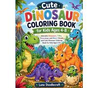 Cute Dinosaur Coloring Book for Kids Ages 4-8: Adorable Dinosaurs, T-Rex, Triceratops and More | Simple and Cute Dinosaur Coloring Book for Kids Ages 4-8
