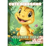 Cute Dinosaur Coloring Book for Kids Ages 4-8: Fun and Easy Dino Coloring Pages for Boys and Girls: Adorable Dinosaurs Coloring Book with Simple and Cute Designs for Relaxation, Creativity and Fun