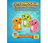 Cute Dinosaur Coloring Book for Kids Ages 4-8: Fun and Easy Dino Coloring Pages with Big Bold Lines for Toddlers and Preschoolers (Kids Coloring Adventures)