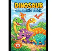 Cute Dinosaur Coloring Book for Kids Ages 6-8: Fun & Friendly Dinosaur Coloring Pages with Simple Prehistoric Scenes for Boys and Girls
