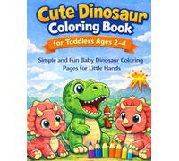 Cute Dinosaur Coloring Book for Toddlers Ages 2-4: Simple and Fun Baby Dinosaur Coloring Pages for Little Hands