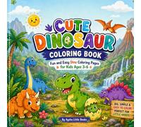 Cute Dinosaur Coloring Book: Fun and Easy Dino Coloring Pages for Kids Ages 3-6 | Big Simple Designs for Toddlers, Preschoolers, and Kindergarteners