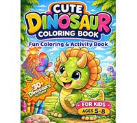 Cute Dinosaur Coloring Book: Fun Coloring & Activity Book for Kids Ages 5-8 | 30+ Dinosaurs to Color , Mazes & Dino Facts (Dinosaur Coloring Book Series)