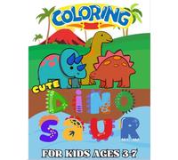 Cute Dinosaur coloring for kids ages 3-7: 50 fun cute dinosaurs: T-Rex, Stegosaurus, Triceratops & Many More Illustrations ... Coloring Book For Children Ages 3-7)