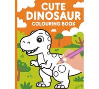 Cute Dinosaur Colouring Book for Kids Ages 2+: Fun and Easy Dinosaur Colouring Pages with Simple Designs for Toddlers and Preschool Kids (Children's Wonderful Colouring Books)