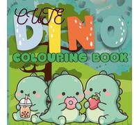 Cute Dinosaur Colouring Book: Over 30 Adorable & Easy Dinosaur Designs | Fun and Simple Coloring Pages for Toddlers, Preschoolers, Young Dino Lovers, Adults