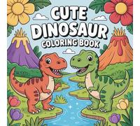 Cute Dinosaur: Dinosaur Coloring Book for Kids and Beginners, Bold and Fun Designs, Simple and Detailed Pages for Creativity and Enjoyment Featuring Friendly Dinosaurs