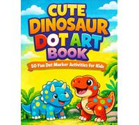 Cute Dinosaur Dot Art Book: Creative Dot Coloring and Painting Fun Designed for Little Hands and Happy Playtime