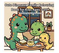 Cute Dinosaur Family Colouring Book for Kids Ages 3-10: Cosy Everyday Life Adventures: 50 Adorable Kawaii Colouring Pages - Perfect Activity Book for Boys & Girls