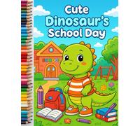 Cute Dinosaur‘s School Day - Fun Dinosaur Coloring Book for Kids Ages 3 and Up