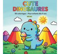 CUTE DINOSAURES: 50 coloriages - Pour enfants dès 5 ans