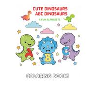 Cute Dinosaurs - ABC Dinosaurs: A Fun Alphabet Coloring Book for Kids with Adorable Dino Friends from A to Z (Ages 3-7) (cute dino)