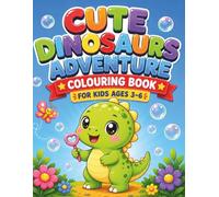 Cute Dinosaurs Adventure Colouring Book for Kids Ages 3-6: Fun and Easy Dinosaur Colouring Pages Featuring Adorable Dino Friends, Bubbles, Nature ... Screen-Free Creative Fun for Boys and Girls