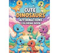 Cute Dinosaurs Affirmations Coloring Book: Color and affirm your way to happiness! (Affirmations Coloring Books)