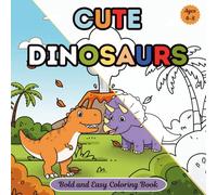 Cute Dinosaurs Bold and Easy Coloring Book: Fun and Relaxing Dinosaur Coloring Pages for Kids Ages 4-8