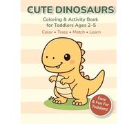 Cute Dinosaurs Coloring & Activity Book for Toddlers: Color • Trace • Count • Match - Fine Motor Skills & Early Learning (Ages 2-5) (Baby Friends Collection)