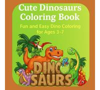 Cute Dinosaurs Coloring Book: 50 Fun and Easy Dinosaur Pages for Toddlers and Kids Ages 3 to 7 | Bold Lines Big Smiles and No Scary Stuff