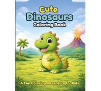 Cute Dinosaurs Coloring Book: A Fun Coloring Adventure for Kids