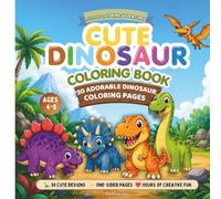 Cute Dinosaurs Coloring Book: Dinosaur Coloring Book for Kids Ages 4-8: A Fun Adventure with Bold and Simple Dinosaur Coloring Pages for Boys & Girls ... & More! (Little Coloring Adventures)