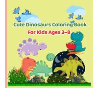 Cute Dinosaurs Coloring Book for Kids: 30+ Fun and Easy Dinosaur Coloring Pages for Boys & Girls Ages 3-8 | Bold & Simple Designs for Toddlers and Preschoolers
