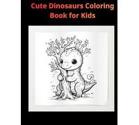 Cute Dinosaurs Coloring Book for Kids: 50 Adorable Dinosaur Characters for Fun, Learning & Creativity (Ages 3-7) (Cute Adventures Coloring Book Series)