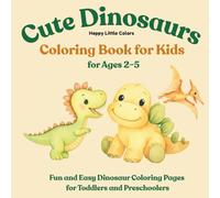 Cute Dinosaurs Coloring Book for Kids Ages 2-5: Fun and Easy Dinosaur Coloring Pages for Toddlers and Preschoolers (Cute Animals Coloring Books for Kids)