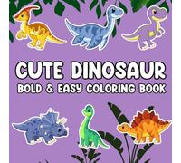 Cute Dinosaurs Coloring Book for Kids Ages 3-5: Big, Easy, and Fun Dino Designs for Toddlers and Preschoolers: 50 Fun & Friendly Dinosaurs to Color (Bold & Easy Coloring Book)