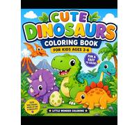 Cute Dinosaurs Coloring Book for Kids Ages 3-6 Sottotitolo: Fun and Easy Dinosaur Coloring Pages for Boys and Girls | Cute Baby Dinosaurs, T-Rex, Triceratops and More (LITTLE WONDER COLORING)