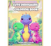 Cute Dinosaurs Coloring Book for Kids Ages 3-8: 40 Fun and Adorable Coloring Pages