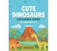 Cute Dinosaurs Coloring Book for Kids Ages 3-8 - 50+ Adorable Prehistoric Creatures: 112 Pages | T-Rex, Triceratops, Stegosaurus & More | Fun One-Sided Dinosaur Coloring Pages