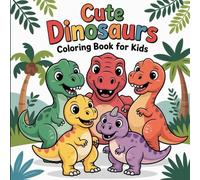 Cute Dinosaurs Coloring Book for Kids: Fun and Easy Dino Coloring Pages