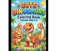 Cute Dinosaurs Coloring Book for Kids: Fun and Easy Dinosaur Coloring Pages for Boys and Girls Ages 3-8 | 40 Adorable Dino Designs for Relaxing and Learning