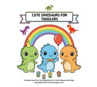 Cute Dinosaurs for Toddlers: A Simple and Fun Coloring Book for Little Hands with Big, Adorable Dino Friends (Ages 2-4) (cute dino)