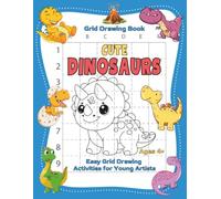 Cute Dinosaurs Grid Drawing Book: 50 Easy Copy-the-Picture Activities with T-Rex, Triceratops, Stegosaurus, Baby Dinosaurs, and More for Kids Ages 4-8