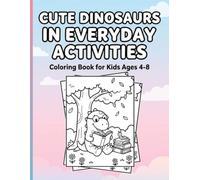 Cute Dinosaurs in Everyday Activities Coloring Book for Kids: A Fun Dinosaur Adventure with Daily Life Scenes