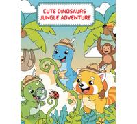 Cute Dinosaurs - Jungle Adventure: A Fun Coloring Book for Kids with Adorable Dino Explorers, Forest Friends & Tropical Scenes (Ages 3-7) (cute dino)