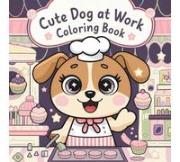 Cute Dog at Work Coloring Book: Cute and Cozy Puppy at Work, Perfect for Kids, Preschoolers and Toddlers (Cute Dog Bold and Easy)