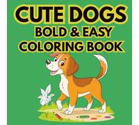 Cute Dog Bold & Easy Coloring Book For Adults & Teens: Simple & Adorable Puppy Designs for Stress Relief, Mindfulness, and Relaxation | Bold Lines, Easy Coloring for Beginners